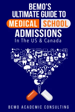 BeMo's Ultimate Guide to Medical School Admissions in the U.S. and Canada: Learn to Plan in Advance, Make Your Applications Stand Out, Ace Your CASPer Test, & Master Your Multiple Mini Interviews