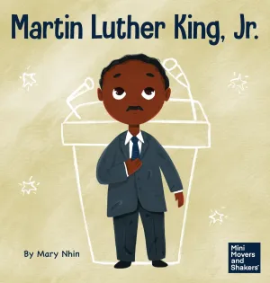 Martin Luther King, Jr.: A Kid's Book About Advancing Civil Rights With Nonviolence (Mini Movers and Shakers) Hardcover – January 4, 2022